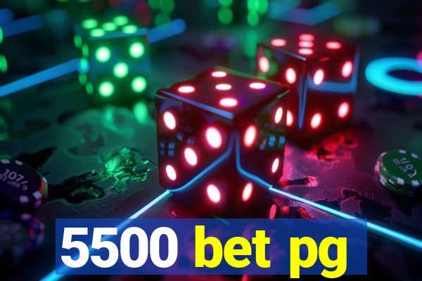 5500 bet pg